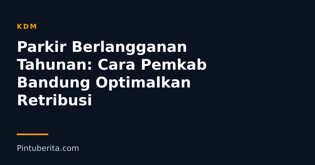 Parkir Berlangganan Tahunan: Cara Pemkab Bandung Optimalkan Retribusi