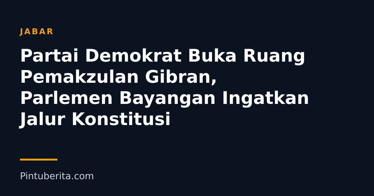 Partai Demokrat Buka Ruang Pemakzulan Gibran, Parlemen Bayangan Ingatkan Jalur Konstitusi