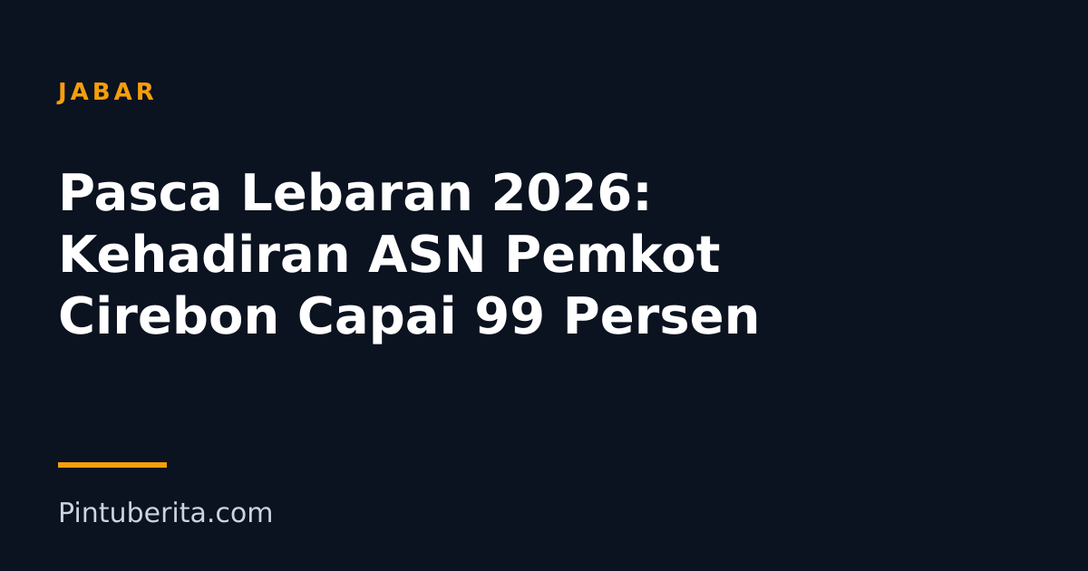 Pasca Lebaran 2026: Kehadiran ASN Pemkot Cirebon Capai 99 Persen