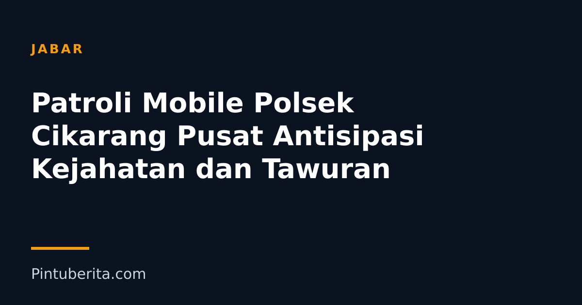 Patroli Mobile Polsek Cikarang Pusat Antisipasi Kejahatan dan Tawuran