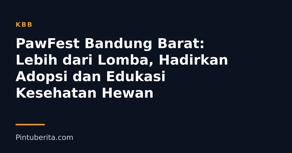 PawFest Bandung Barat: Lebih dari Lomba, Hadirkan Adopsi dan Edukasi Kesehatan Hewan