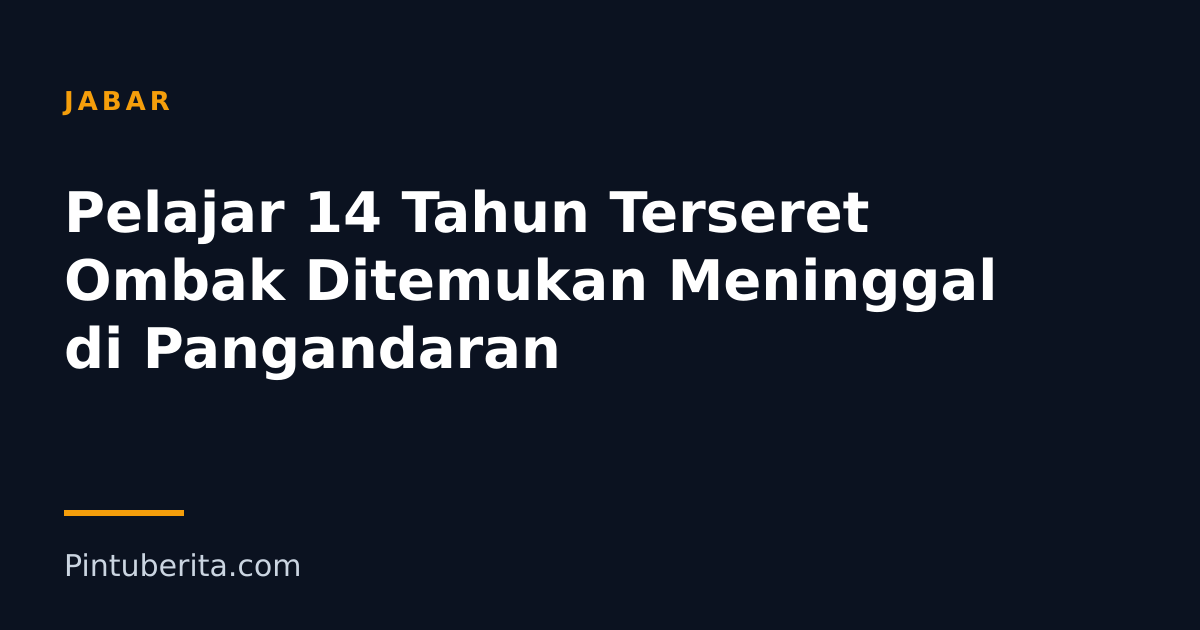 Pelajar 14 Tahun Terseret Ombak Ditemukan Meninggal di Pangandaran
