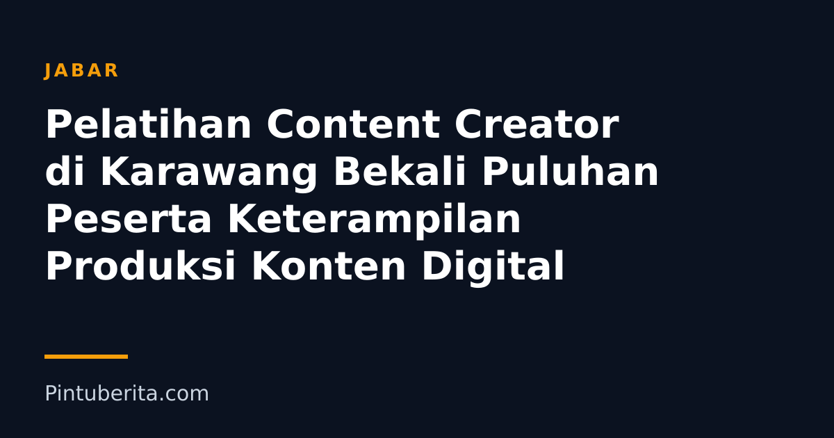 Pelatihan Content Creator di Karawang Bekali Puluhan Peserta Keterampilan Produksi Konten Digital