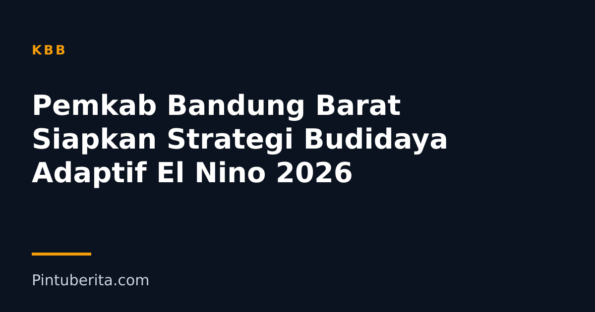Pemkab Bandung Barat Siapkan Strategi Budidaya Adaptif El Nino 2026