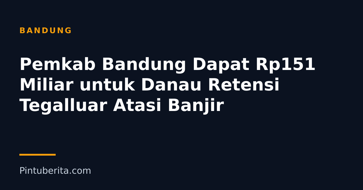 Pemkab Bandung Dapat Rp151 Miliar untuk Danau Retensi Tegalluar Atasi Banjir