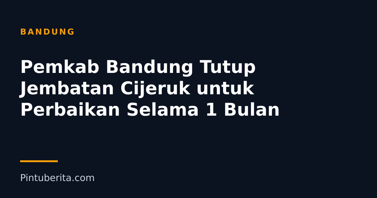 Pemkab Bandung Tutup Jembatan Cijeruk untuk Perbaikan Selama 1 Bulan