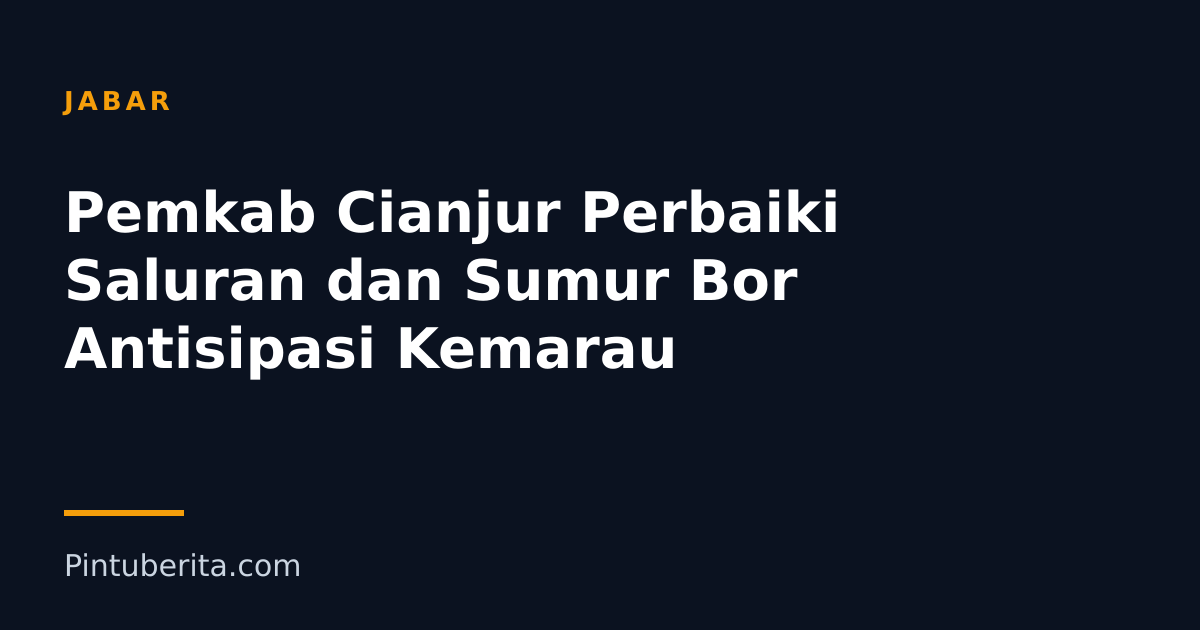 Pemkab Cianjur Perbaiki Saluran dan Sumur Bor Antisipasi Kemarau