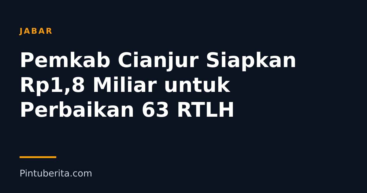 Pemkab Cianjur Siapkan Rp1,8 Miliar untuk Perbaikan 63 RTLH