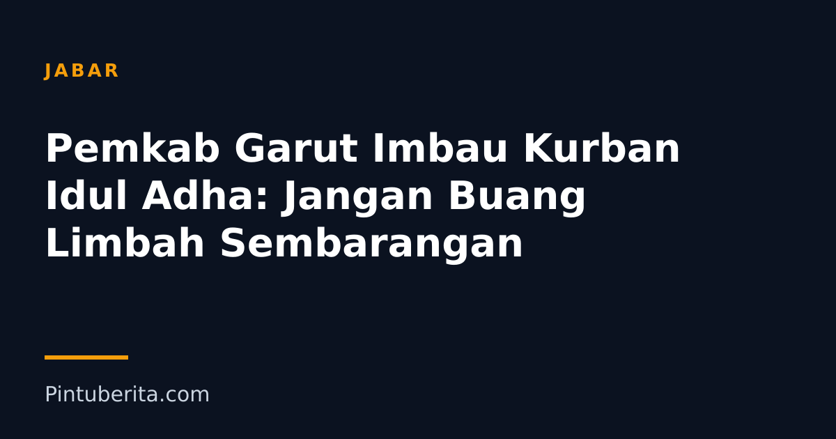 Pemkab Garut Imbau Kurban Idul Adha: Jangan Buang Limbah Sembarangan