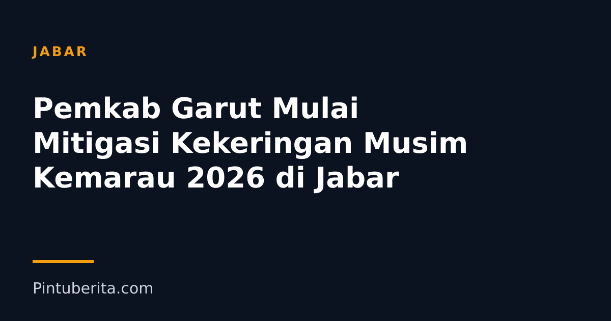 Pemkab Garut Mulai Mitigasi Kekeringan Musim Kemarau 2026 di Jabar