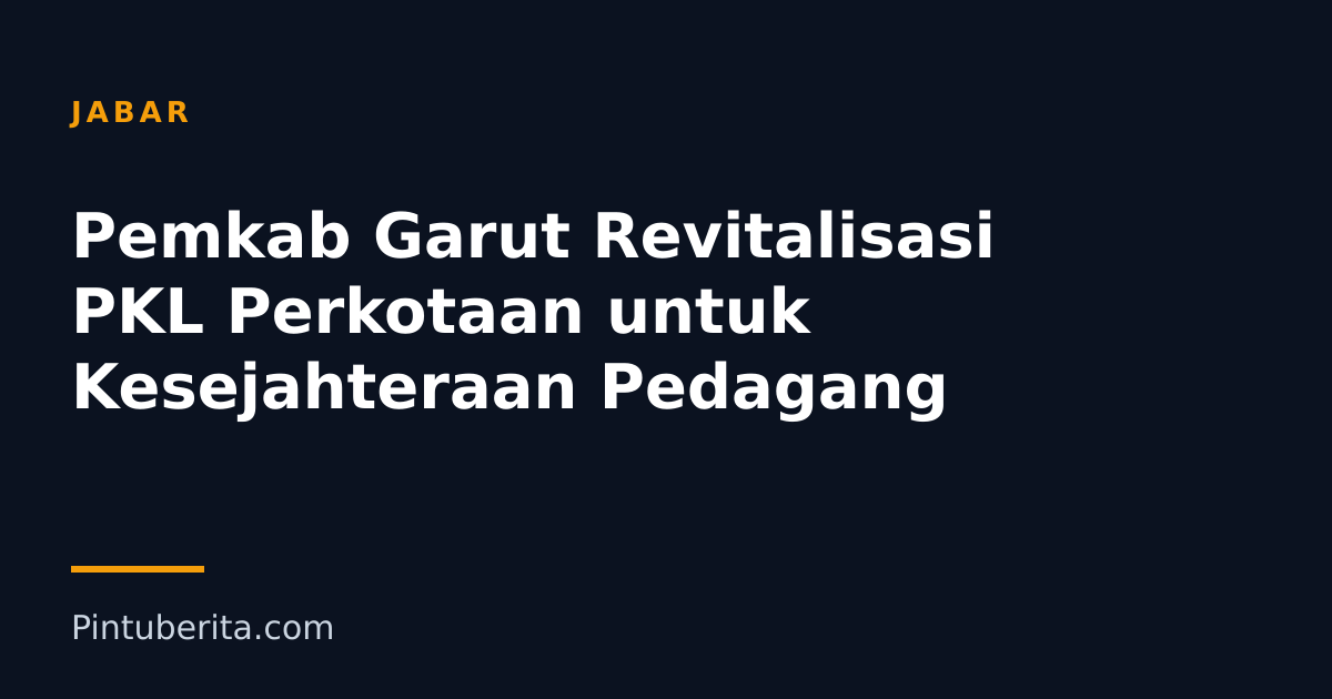 Pemkab Garut Revitalisasi PKL Perkotaan untuk Kesejahteraan Pedagang