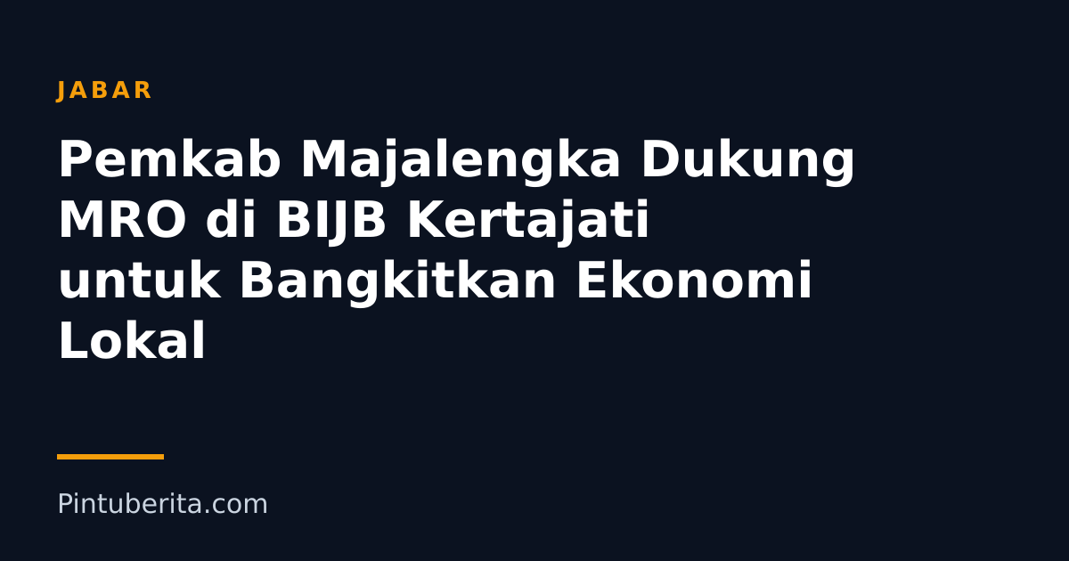 Pemkab Majalengka Dukung MRO di BIJB Kertajati untuk Bangkitkan Ekonomi Lokal