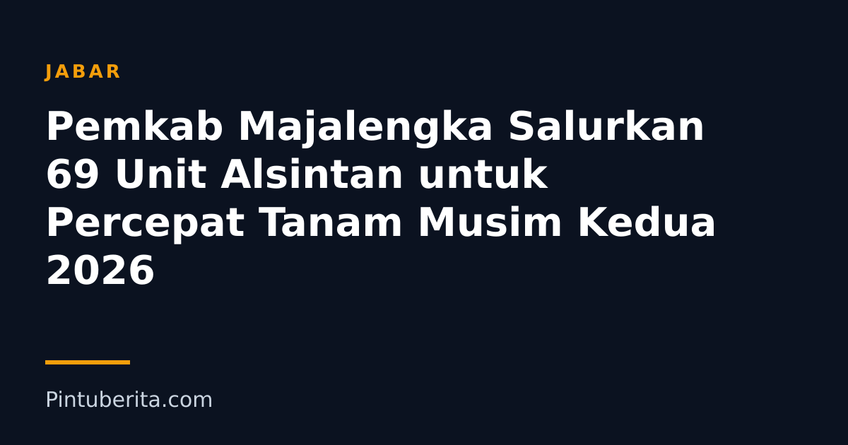 Pemkab Majalengka Salurkan 69 Unit Alsintan untuk Percepat Tanam Musim Kedua 2026