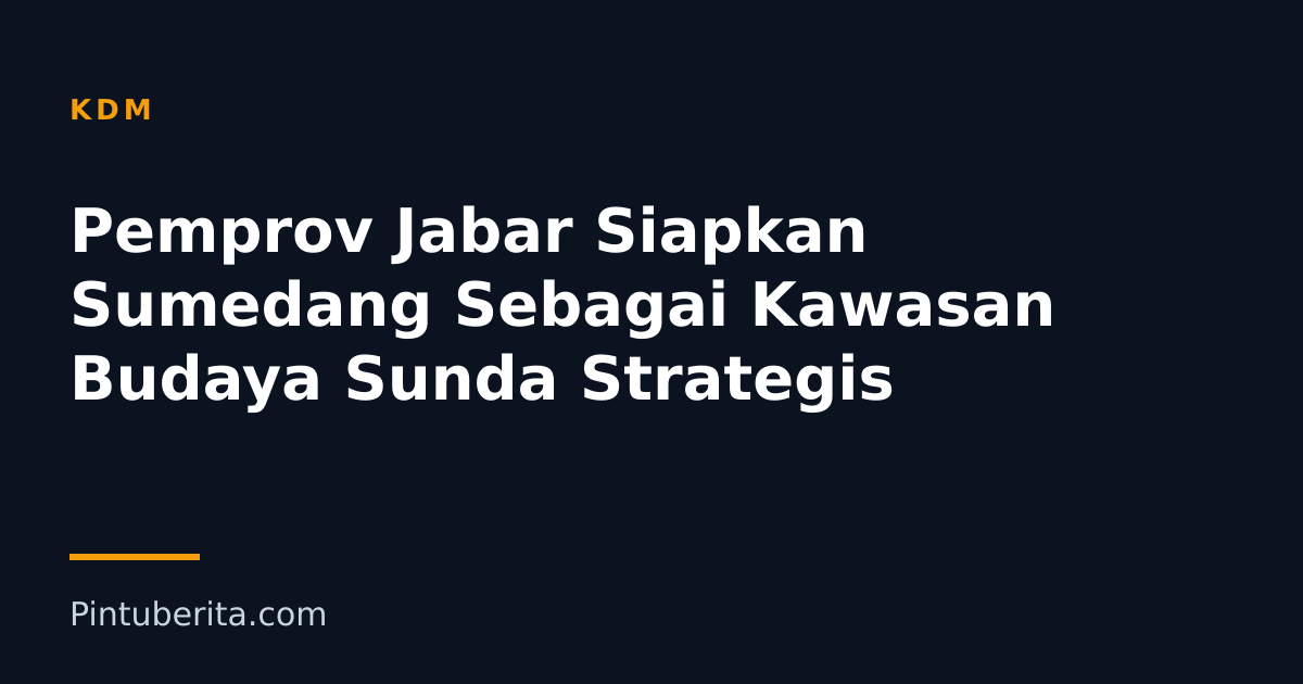 Pemprov Jabar Siapkan Sumedang Sebagai Kawasan Budaya Sunda Strategis