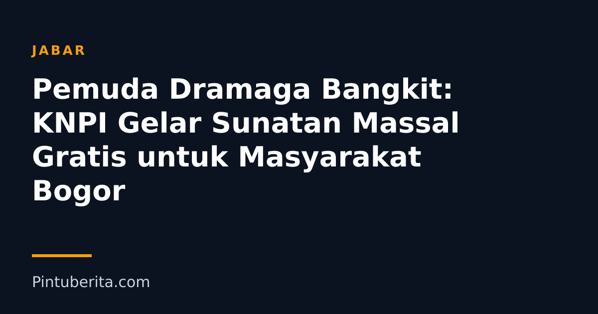Pemuda Dramaga Bangkit: KNPI Gelar Sunatan Massal Gratis untuk Masyarakat Bogor