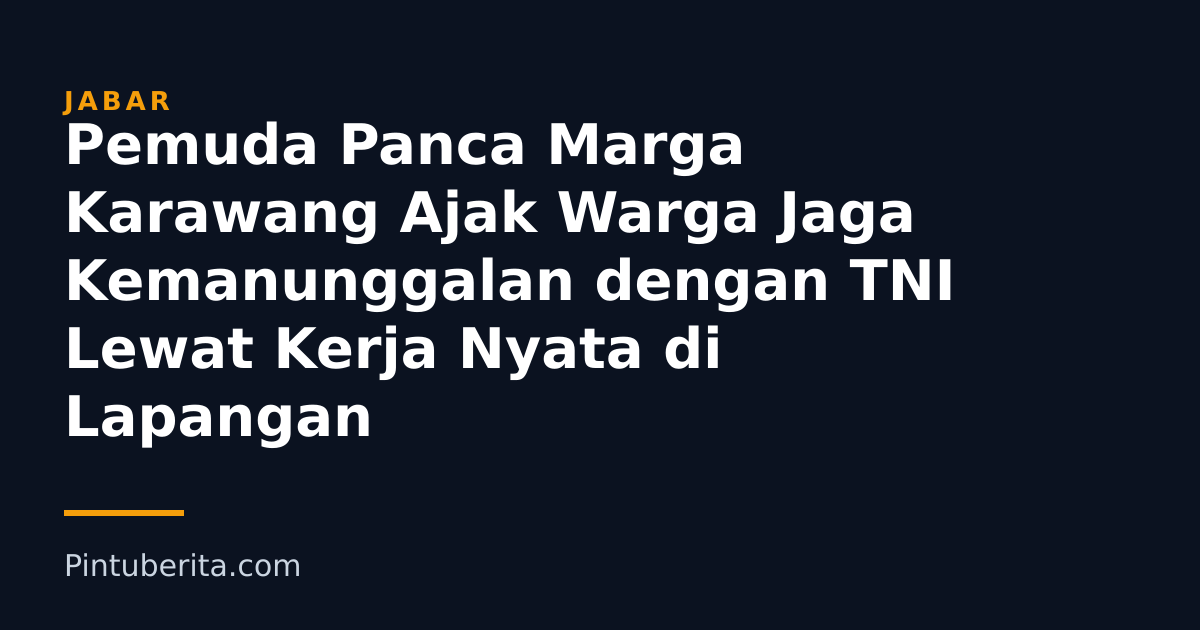 Pemuda Panca Marga Karawang Ajak Warga Jaga Kemanunggalan dengan TNI Lewat Kerja Nyata di Lapangan