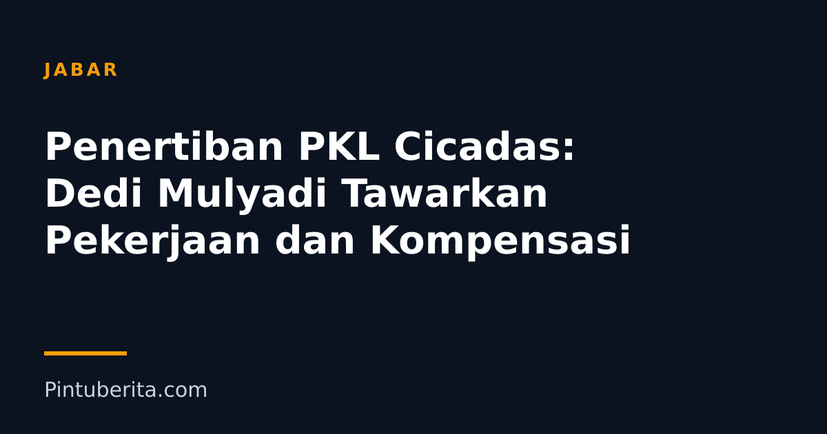 Penertiban PKL Cicadas: Dedi Mulyadi Tawarkan Pekerjaan dan Kompensasi