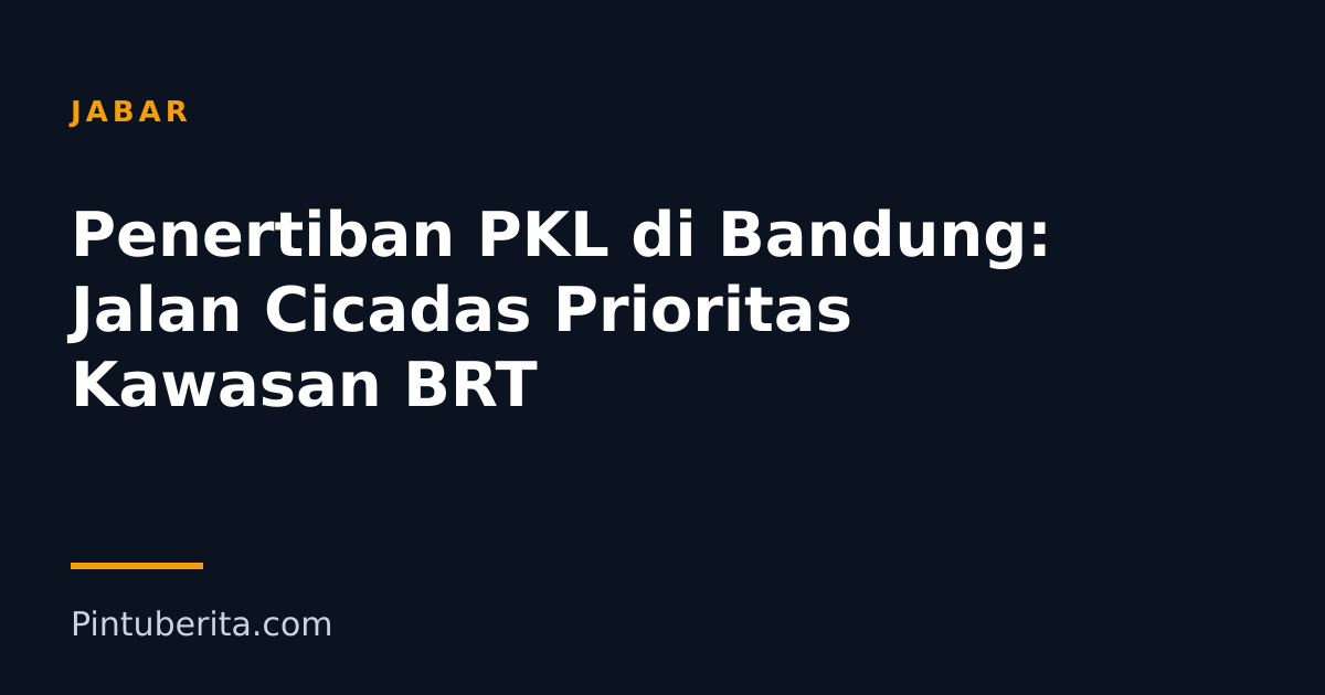 Penertiban PKL di Bandung: Jalan Cicadas Prioritas Kawasan BRT