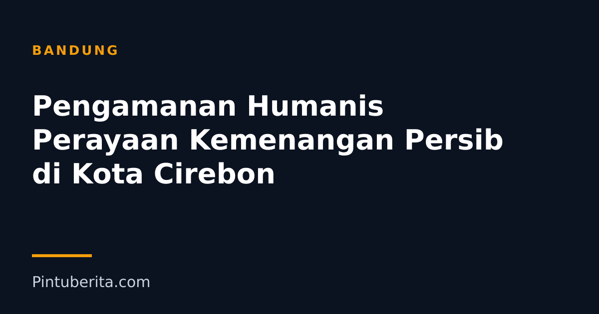 Pengamanan Humanis Perayaan Kemenangan Persib di Kota Cirebon