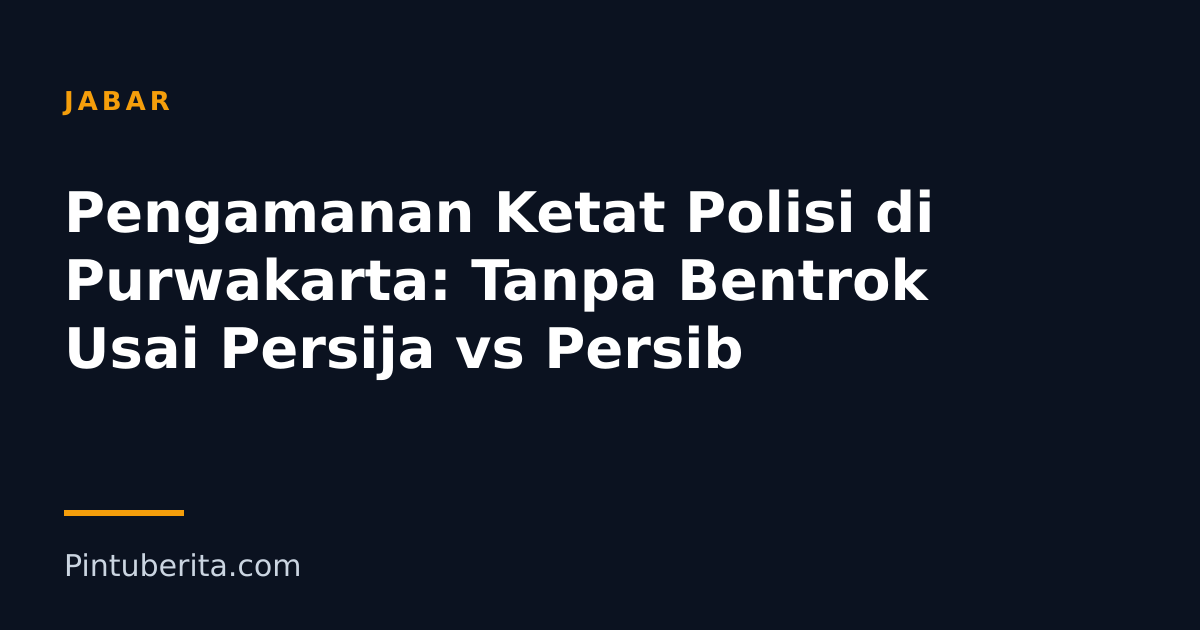 Pengamanan Ketat Polisi di Purwakarta: Tanpa Bentrok Usai Persija vs Persib