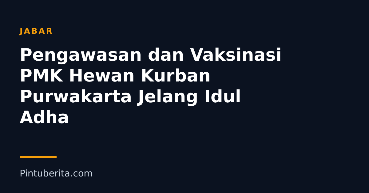 Pengawasan dan Vaksinasi PMK Hewan Kurban Purwakarta Jelang Idul Adha