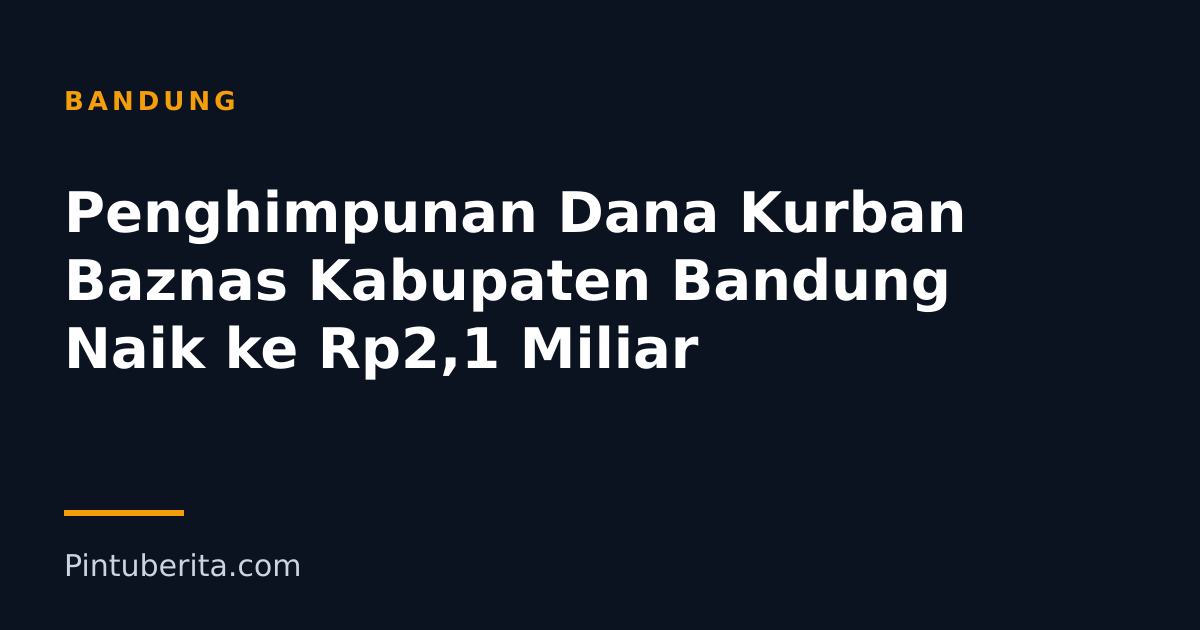 Penghimpunan Dana Kurban Baznas Kabupaten Bandung Naik ke Rp2,1 Miliar