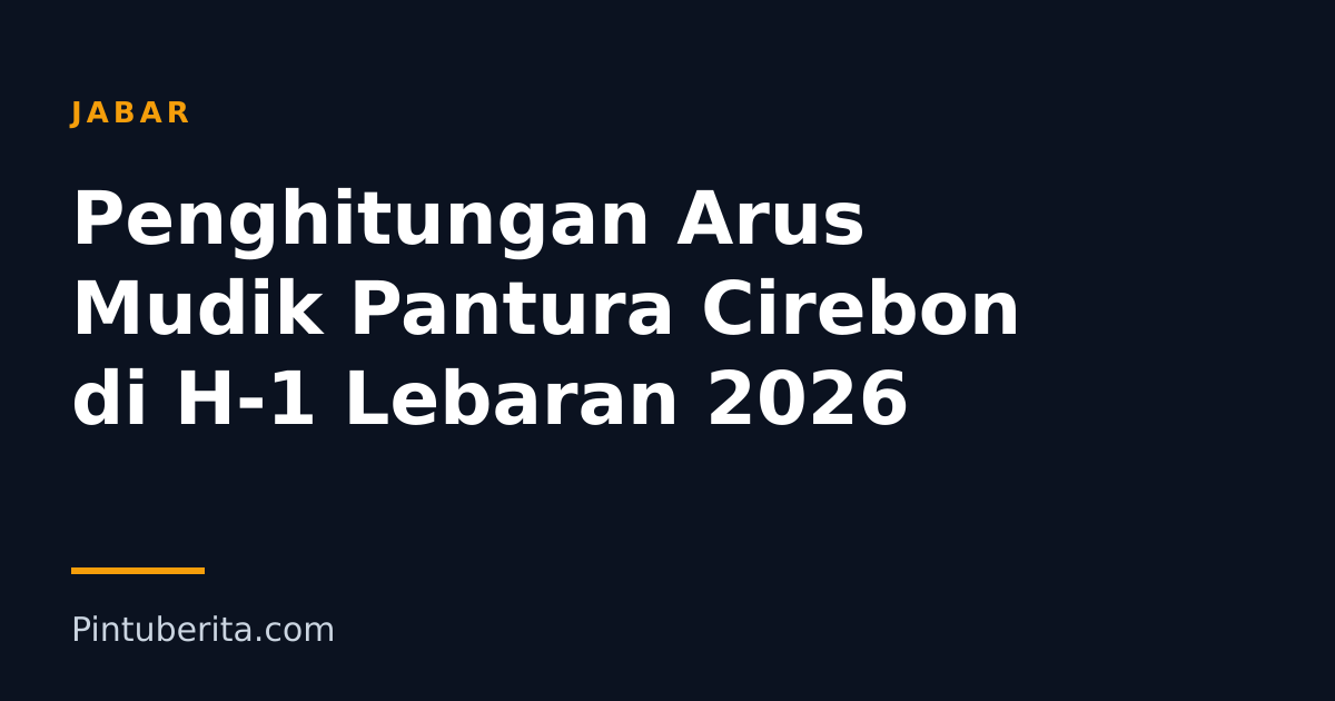 Penghitungan Arus Mudik Pantura Cirebon di H-1 Lebaran 2026