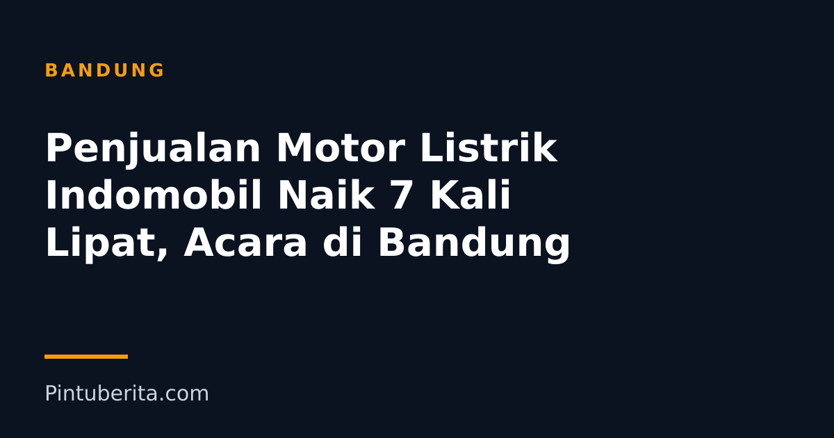 Penjualan Motor Listrik Indomobil Naik 7 Kali Lipat, Acara di Bandung