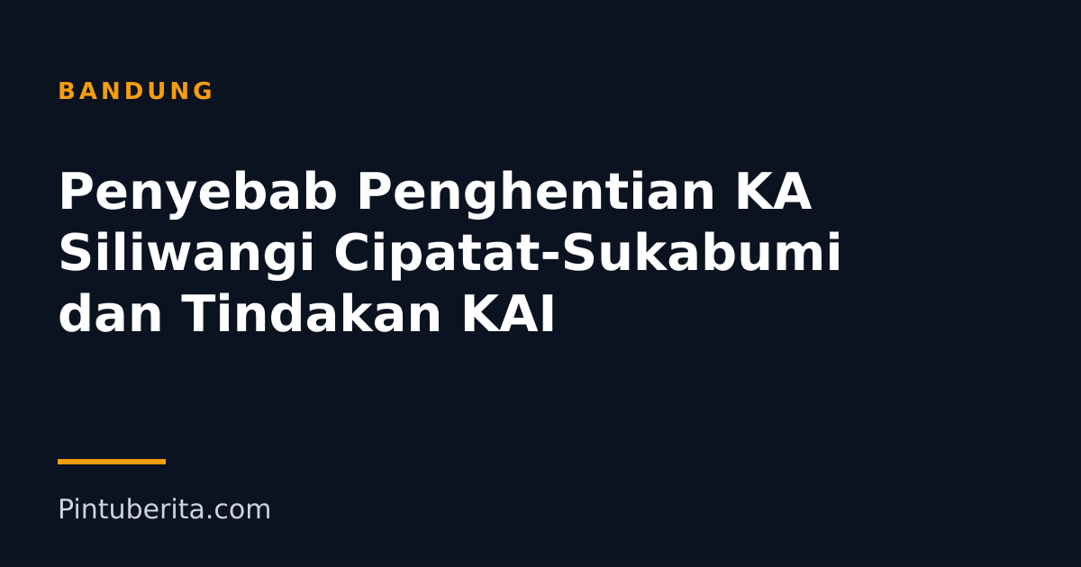 Penyebab Penghentian KA Siliwangi Cipatat-Sukabumi dan Tindakan KAI