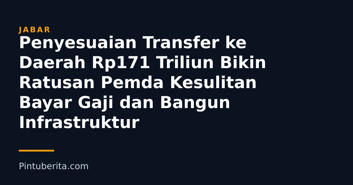 Penyesuaian Transfer ke Daerah Rp171 Triliun Bikin Ratusan Pemda Kesulitan Bayar Gaji dan Bangun Infrastruktur