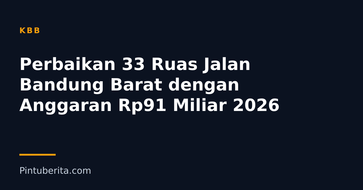 Perbaikan 33 Ruas Jalan Bandung Barat dengan Anggaran Rp91 Miliar 2026