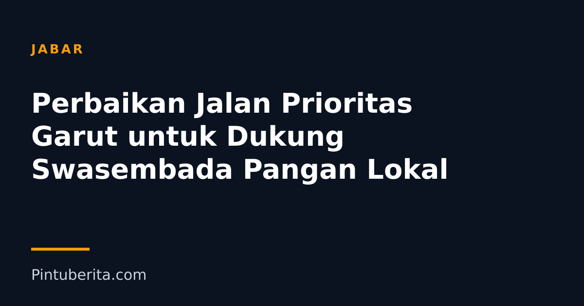 Perbaikan Jalan Prioritas Garut untuk Dukung Swasembada Pangan Lokal