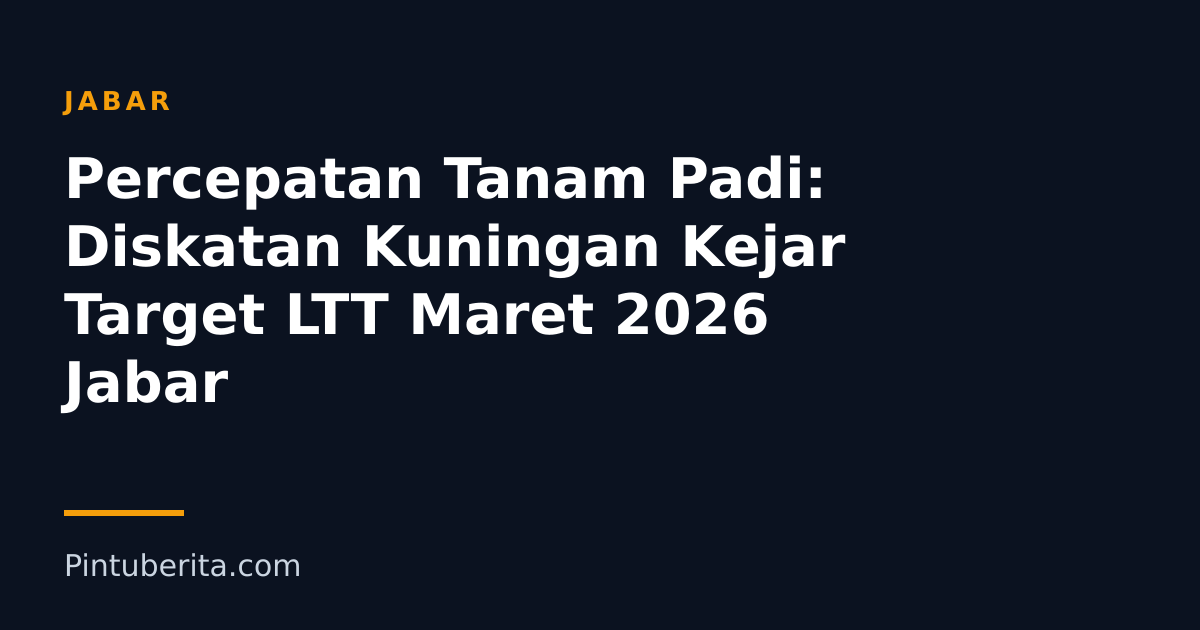 Percepatan Tanam Padi: Diskatan Kuningan Kejar Target LTT Maret 2026 Jabar