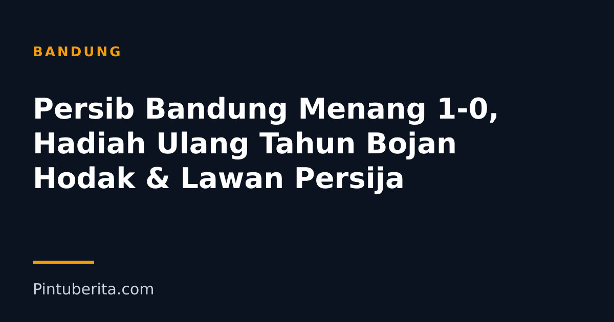 Persib Bandung Menang 1-0, Hadiah Ulang Tahun Bojan Hodak & Lawan Persija