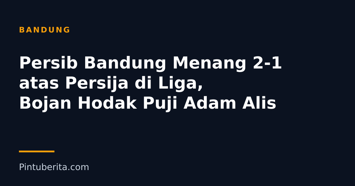 Persib Bandung Menang 2-1 atas Persija di Liga, Bojan Hodak Puji Adam Alis