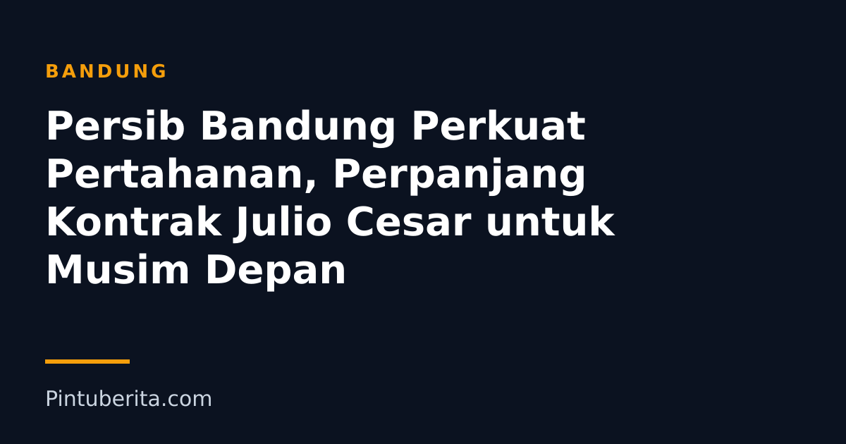 Persib Bandung Perkuat Pertahanan, Perpanjang Kontrak Julio Cesar untuk Musim Depan