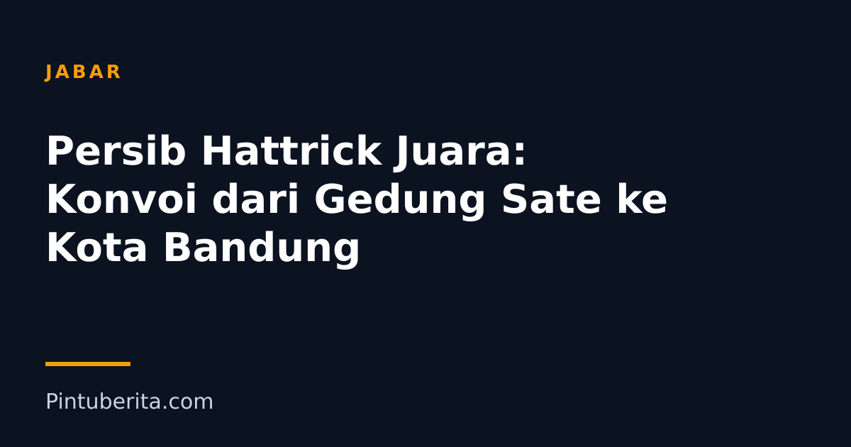 Persib Hattrick Juara: Konvoi dari Gedung Sate ke Kota Bandung