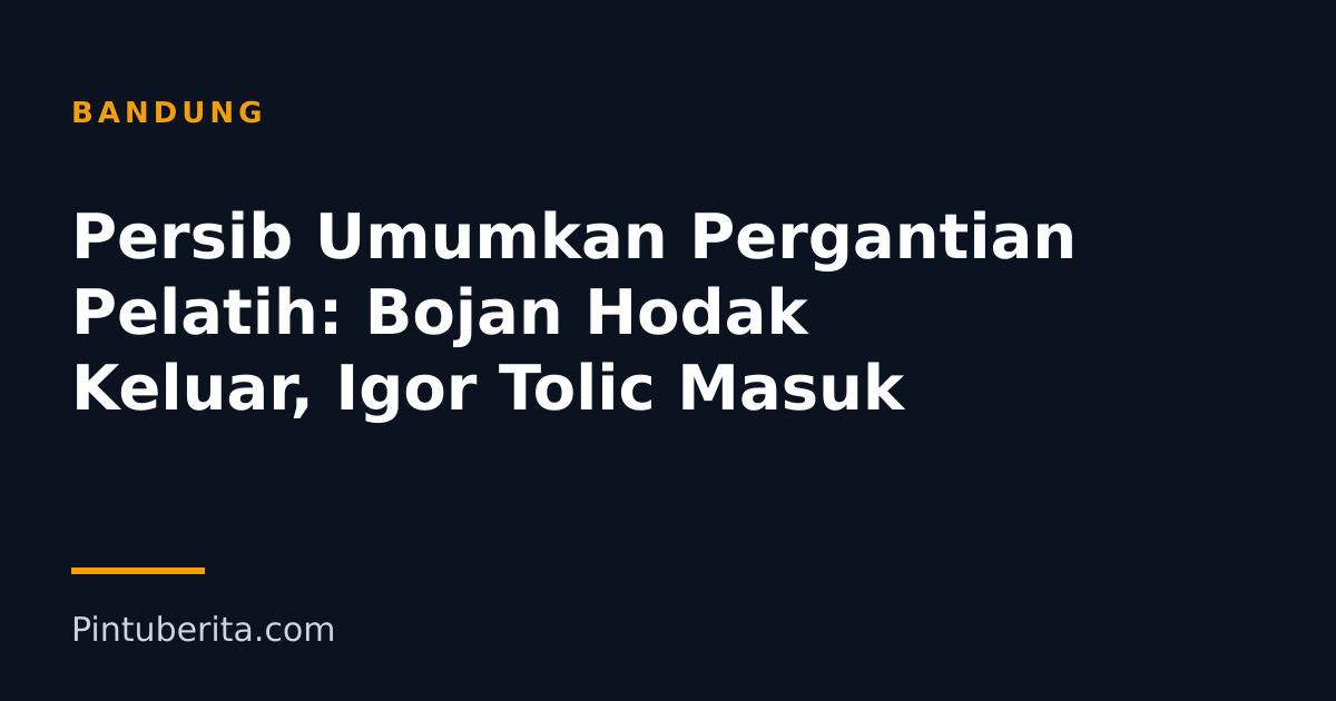 Persib Umumkan Pergantian Pelatih: Bojan Hodak Keluar, Igor Tolic Masuk