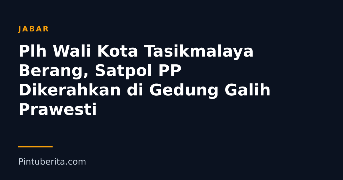 Plh Wali Kota Tasikmalaya Berang, Satpol PP Dikerahkan di Gedung Galih Prawesti