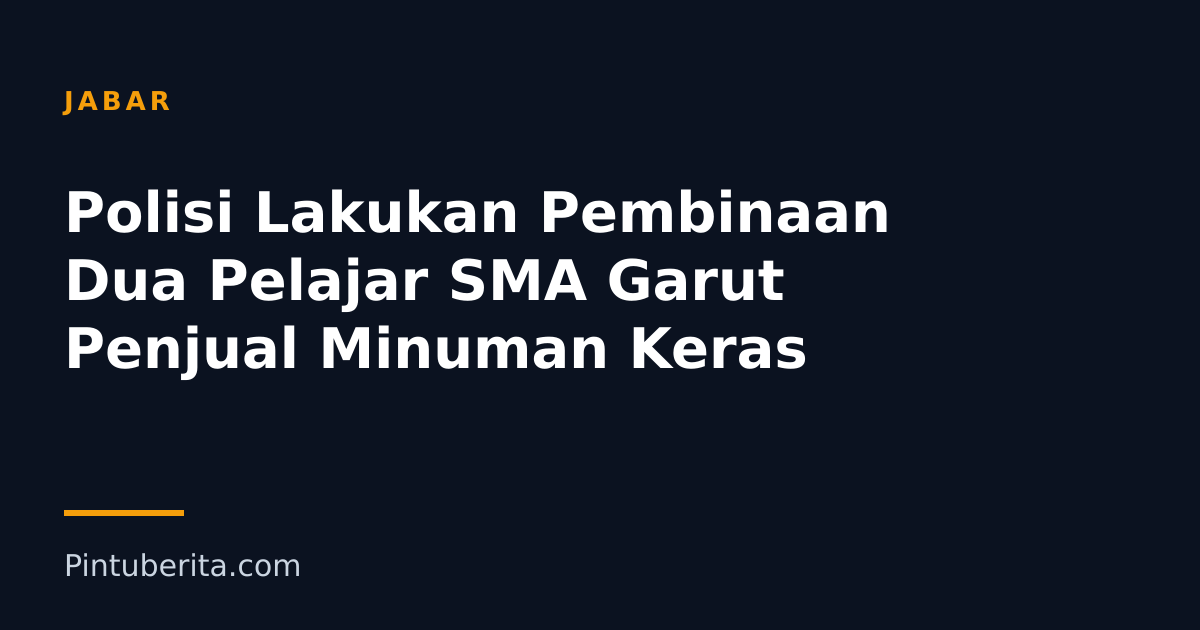 Polisi Lakukan Pembinaan Dua Pelajar SMA Garut Penjual Minuman Keras