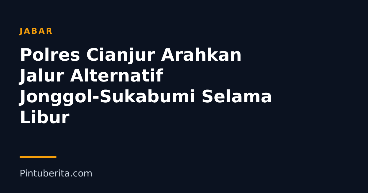 Polres Cianjur Arahkan Jalur Alternatif Jonggol-Sukabumi Selama Libur
