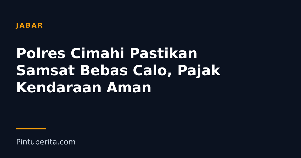 Polres Cimahi Pastikan Samsat Bebas Calo, Pajak Kendaraan Aman
