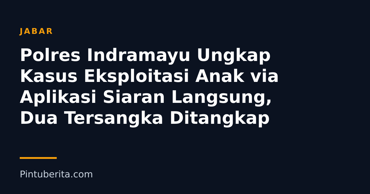 Polres Indramayu Ungkap Kasus Eksploitasi Anak via Aplikasi Siaran Langsung, Dua Tersangka Ditangkap
