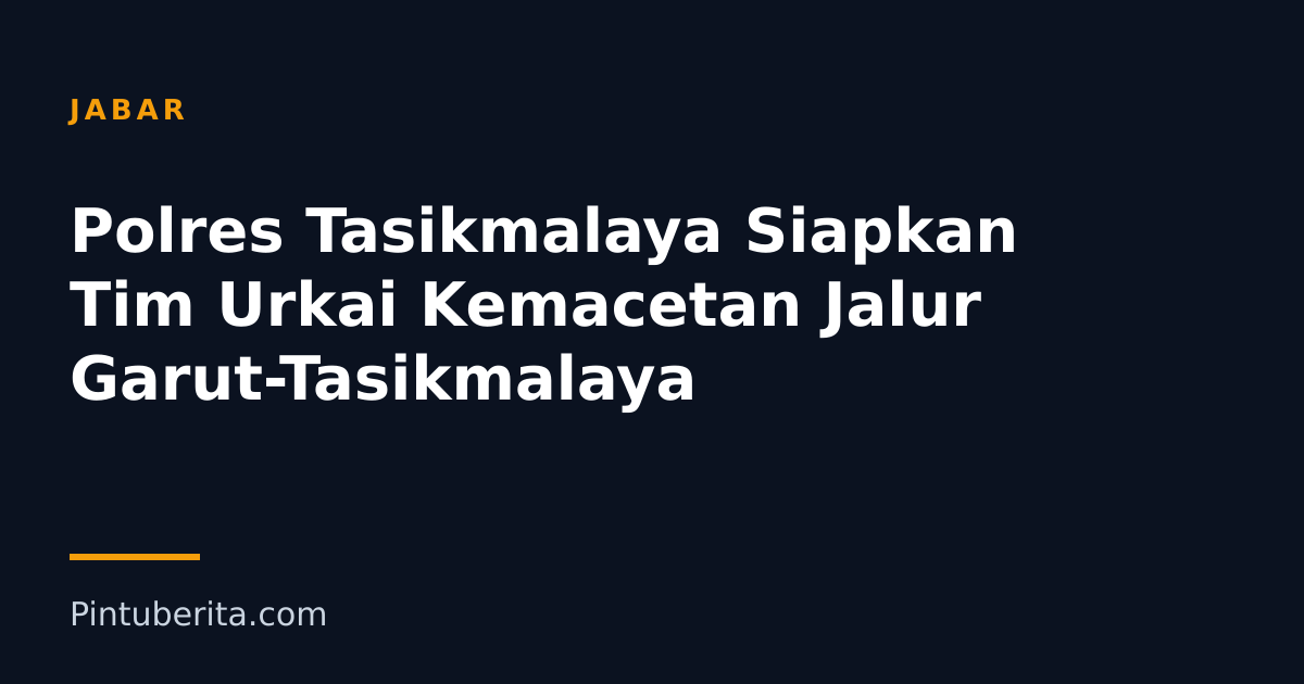 Polres Tasikmalaya Siapkan Tim Urkai Kemacetan Jalur Garut-Tasikmalaya