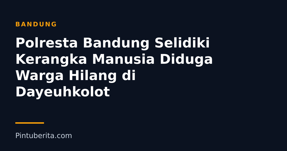 Polresta Bandung Selidiki Kerangka Manusia Diduga Warga Hilang di Dayeuhkolot