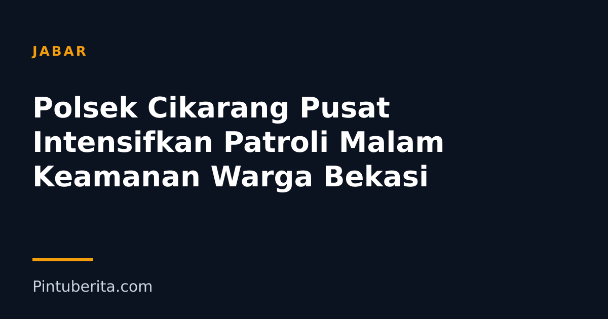 Polsek Cikarang Pusat Intensifkan Patroli Malam Keamanan Warga Bekasi