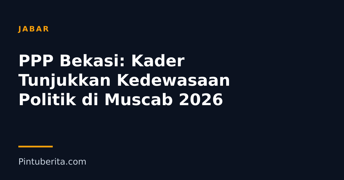 PPP Bekasi: Kader Tunjukkan Kedewasaan Politik di Muscab 2026
