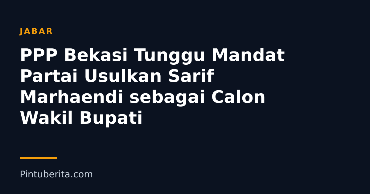 PPP Bekasi Tunggu Mandat Partai Usulkan Sarif Marhaendi sebagai Calon Wakil Bupati