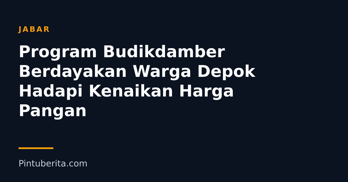 Program Budikdamber Berdayakan Warga Depok Hadapi Kenaikan Harga Pangan