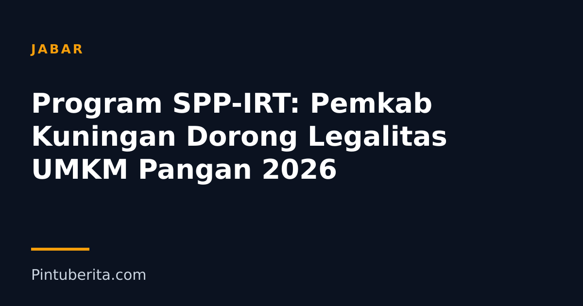 Program SPP-IRT: Pemkab Kuningan Dorong Legalitas UMKM Pangan 2026